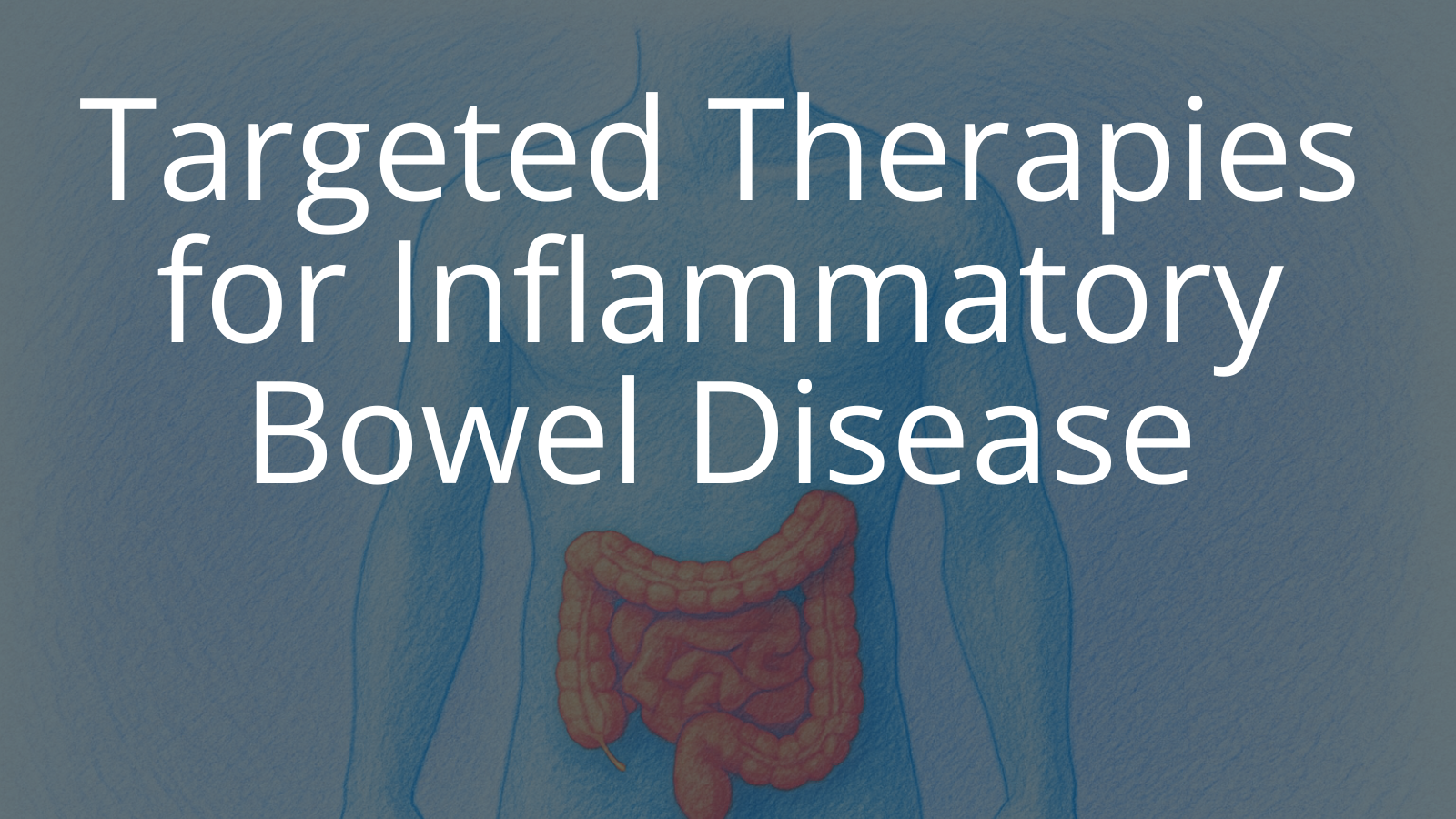 Targeted Therapies for Inflammatory Bowel Disease (IBD)