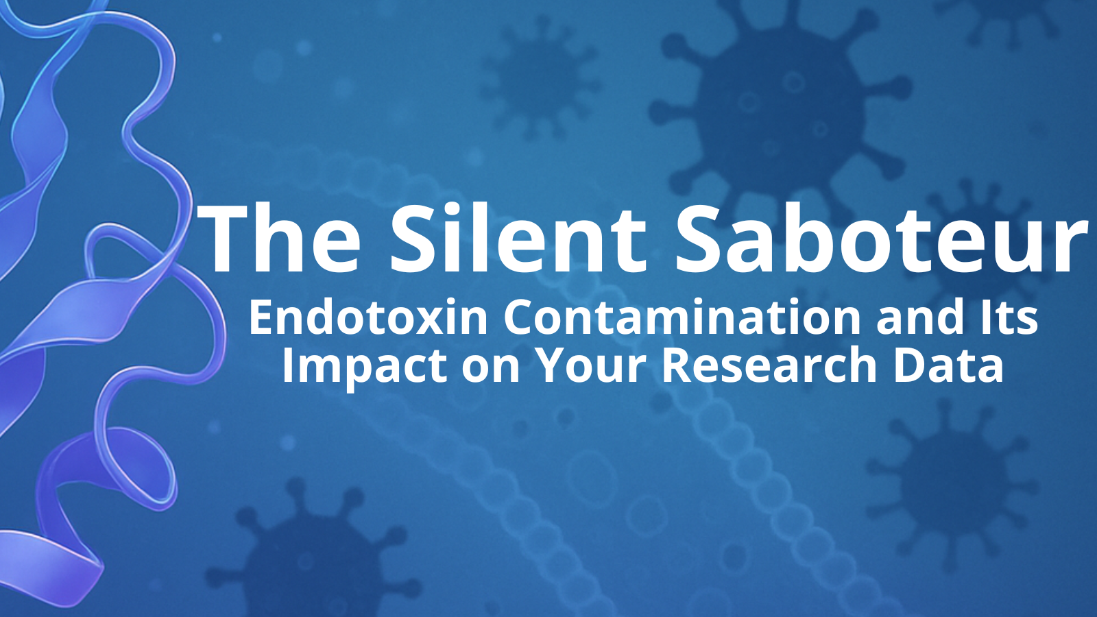 The Silent Saboteur: Endotoxin Contamination and Its Impact on Your Research Data