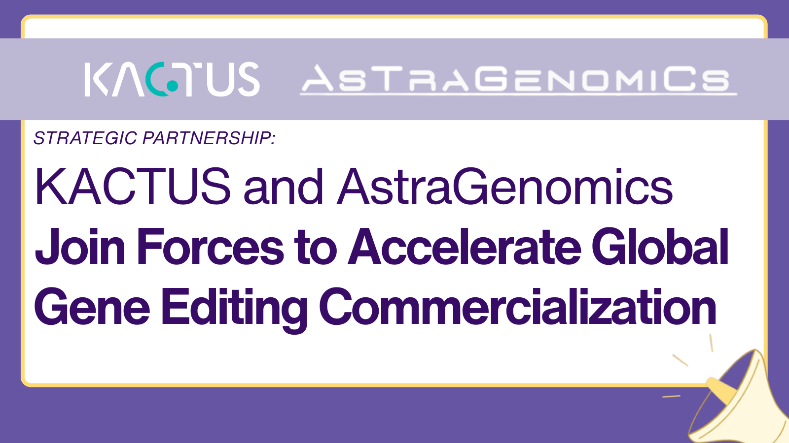 Kactus and AstraGenomics Enter Strategic Partnership to Accelerate Global Commercialization of Novel Gene Editing Tools